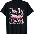 Jesus Saves I'm Just A Nurse Christian Faith Religious Gift T-Shirt