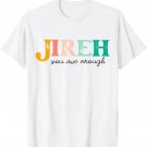 Jireh You Are Enough More Than Enough Forever Christian Tee T-Shirt