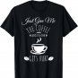 Just Give Me The Coffee And No One Gets Hurt Funny Coffee Gift Unisex T-Shirt