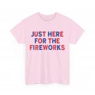 Just here for the fireworks funny shirt for couple men women T-Shirt Just here for the fireworks funny shirt for couple men women T-Shirt