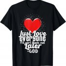 Just Love Everyone, I'll Sort Them Out Later Funny T-Shirt Just Love Everyone, I'll Sort Them Out Later Funny T-Shirt