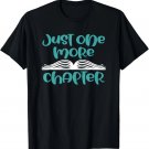 Just One More Chapter - Funny Book Lover Saying Gift T-Shirt Just One More Chapter - Funny Book Lover Saying Gift T-Shirt