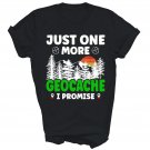 Just One More Geocache I Promise Funny Unisex Shirt Gift T-Shirt