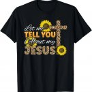 Let Me Tell You About My Jesus Leopard Sunflower Christian T-Shirt