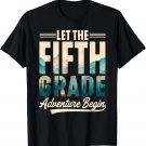 Let The 5th Grade Adventure Begin Retro First Day of School Gift Unisex T-Shirt