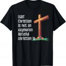 LGBTQ CHRISTIAN NOT AN OXYMORON HATEFUL CHRISTIAN IS Meme T-Shirt LGBTQ CHRISTIAN NOT AN OXYMORON HATEFUL CHRISTIAN IS Meme T-Shirt