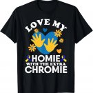 Love My Homie With The Extra Chromie Friend Down Syndrome T-Shirt