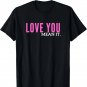 Love You Mean It T-Shirt