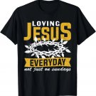 Loving Jesus Every Day Not Just On Sunday Christian Church T-Shirt