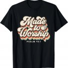 Made to Worship gifts praise Psalm verse Christian leader T-Shirt Made to Worship gifts praise Psalm verse Christian leader T-Shirt