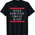Make Empathy Great Again Empathy Is Your Superpower T-Shirt Make Empathy Great Again Empathy Is Your Superpower T-Shirt