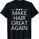Make Hair Great Again Tshirt For Men And Women T-Shirt