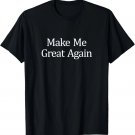 Make Me Great Again - T-Shirt Make Me Great Again - T-Shirt