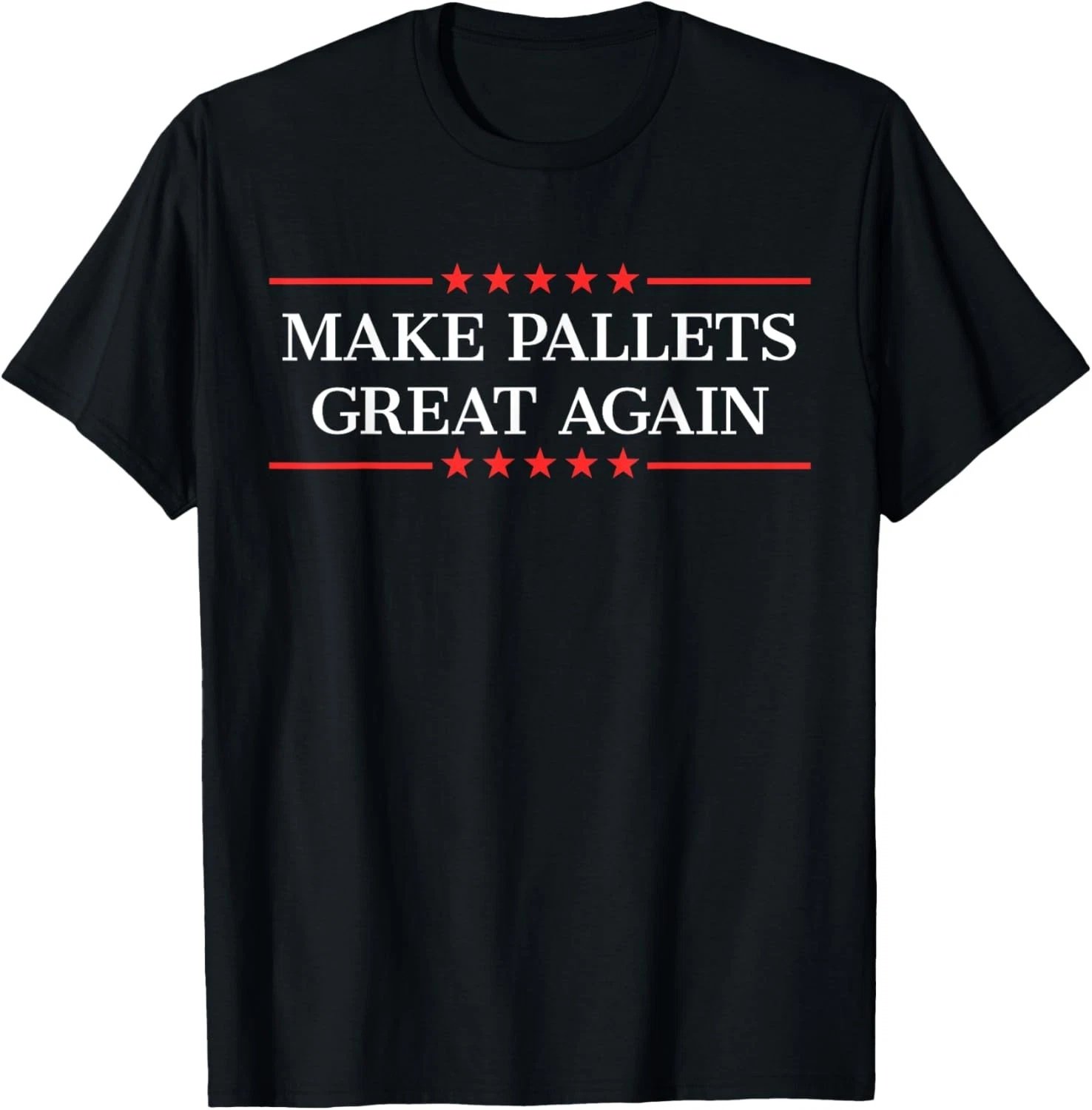Make Pallets Great Again T-Shirt