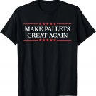 Make Pallets Great Again T-Shirt