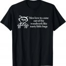 Men Love To Come Out Of The Woodwork T-Shirt