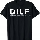 Mens Funny Dad Joke DILF Damn I Love Forestry T-Shirt
