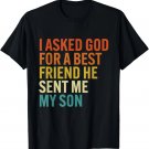 Mens I Asked God For a Best Friend He Sent Me My Son Humor Retro T-Shirt Mens I Asked God For a Best Friend He Sent Me My Son Humor Retro T-Shirt