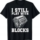 Mens I Still Play with Blocks Engine Funny Car Mechanic Gift Unisex T-Shirt Mens I Still Play with Blocks Engine Funny Car Mechanic Gift Unisex T-Shirt