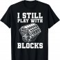 Mens I Still Play with Blocks Engine Funny Car Mechanic Gift Unisex T-Shirt