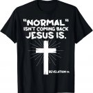 Normal Isn't Coming Back Jesus Is - Christian Jesus Cross T-Shirt