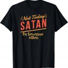 Not Today Satan _ Funny Christian Tee for Men, Women T-Shirt Not Today Satan _ Funny Christian Tee for Men, Women T-Shirt