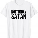 Not Today Satan Funny Sarcastic Faith Religious Christian T-Shirt