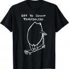 OFF TO COMMIT TOMFOOLERY funny design T-Shirt OFF TO COMMIT TOMFOOLERY funny design T-Shirt