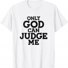 Only God Can Judge Me Religious Christian T-Shirt