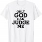 Only God Can Judge Me Religious Christian T-Shirt