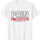 Pain is Temporary Romans 8_18 Bible Verse Jesus Christian T-Shirt