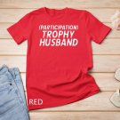 Participation Trophy Husband Anniversary Gag T-Shirt Unisex T-shirt Participation Trophy Husband Anniversary Gag T-Shirt Unisex T-shirt
