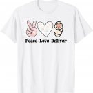 Peace Love Deliver Labor And Delivery Nurse L&D Nursing T-Shirt Peace Love Deliver Labor And Delivery Nurse L&D Nursing T-Shirt
