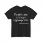 Pearls are Always Appropriate Women Men T-Shirt