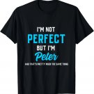 Peter Funny Saying I'm Not Perfect But Almost The Same T-Shirt Peter Funny Saying I'm Not Perfect But Almost The Same T-Shirt