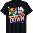 Pick Me I'm Ready to Come On Down Party Fun T-Shirt Pick Me I'm Ready to Come On Down Party Fun T-Shirt