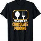 Powered By Chocolate Pudding Funny Dessert Humor T-Shirt Powered By Chocolate Pudding Funny Dessert Humor T-Shirt