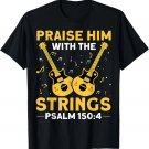 Praise Him With The Strings Christian Guitar Psalm 150_4 T-Shirt Praise Him With The Strings Christian Guitar Psalm 150_4 T-Shirt