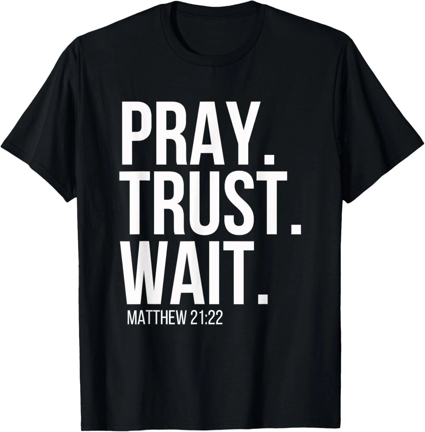 Pray. Trust. Wait. Christian Religious Verse Matthew 21_22 T-Shirt