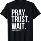 Pray. Trust. Wait. Christian Religious Verse Matthew 21_22 T-Shirt