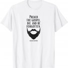 Preach the Gospel, Die, and Be Forgotten Beard Christian T-Shirt