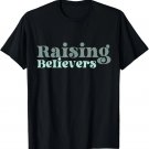Raising Believers Christian Mom Faith Mama Jesus Worship God T-Shirt