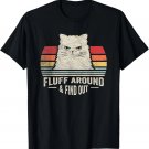 Retro Fluff Around & Find Out Funny Cat Pun Adult Humor Cat T-Shirt Retro Fluff Around & Find Out Funny Cat Pun Adult Humor Cat T-Shirt