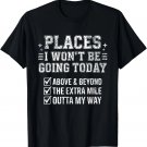 Retro Funny Places I Won't Be Going Today Above Beyond Gift Unisex T-Shirt Retro Funny Places I Won't Be Going Today Above Beyond Gift Unisex T-Shirt
