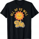 Sarcastic All Will Die Retro Dark Humor T-Shirt