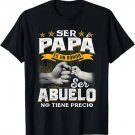 Ser Papa Es Un Honor Ser Abuelo No Tiene Precio T-Shirt