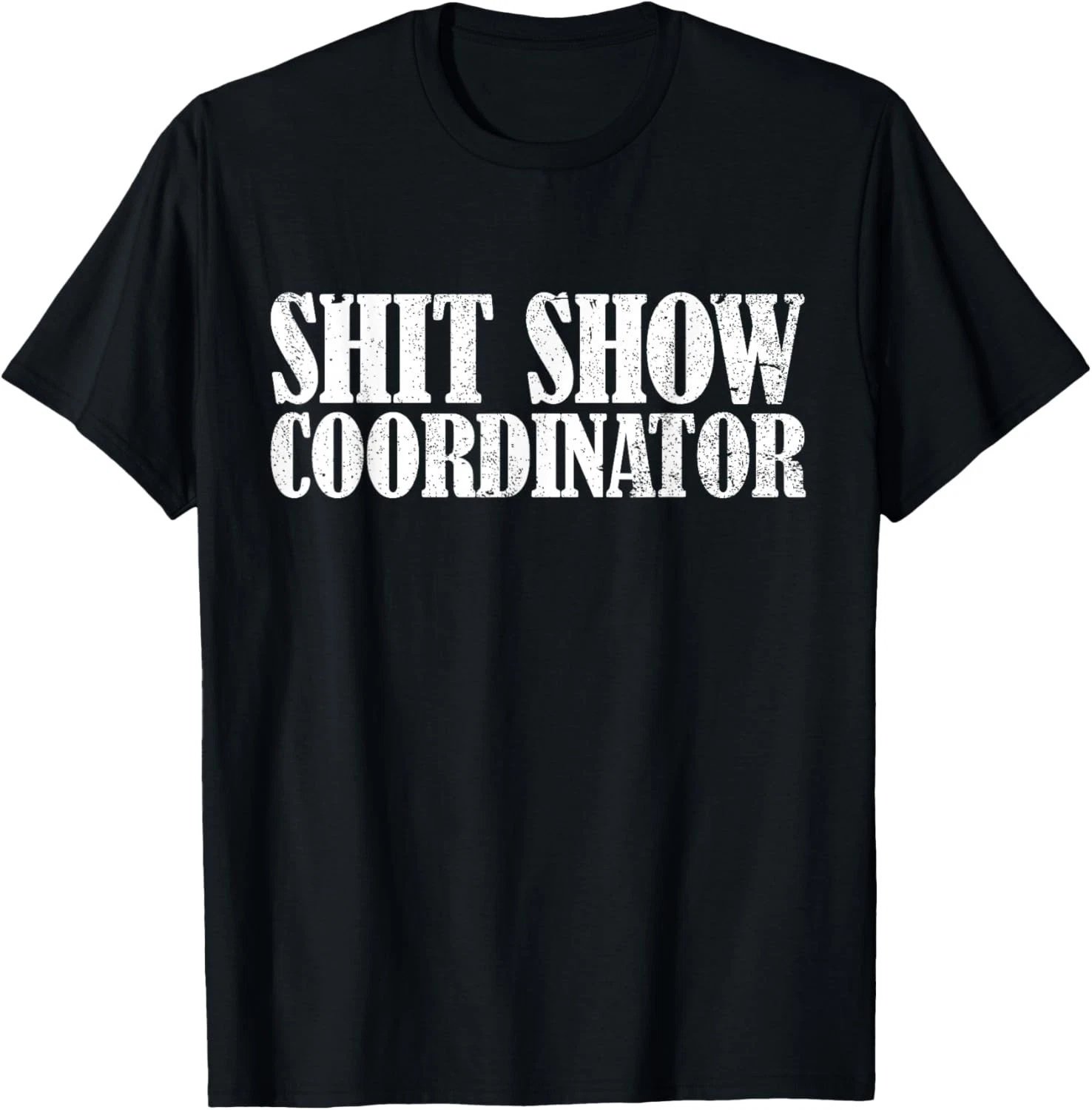 Sh__t Show Coordinator Funny Sarcastic Sh__t Show Gift Unisex T-Shirt