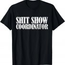 Sh__t Show Coordinator Funny Sarcastic Sh__t Show Gift Unisex T-Shirt