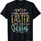 Silly Rabbit Easter Is For Jesus - Egg Hunting Christian T-Shirt