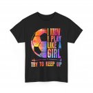 Soccer I Know I Play Like a Girl Try to Keep Up Shirt, Soccer Fans Girls Shirt Soccer I Know I Play Like a Girl Try to Keep Up Shirt, Soccer Fans Girls Shirt